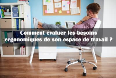 evaluer besoins ergonomiques poste de travail